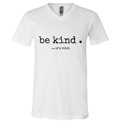 Be Kind Of A Bitch Funny Bitch Rude Typewriter V-Neck T-Shirt