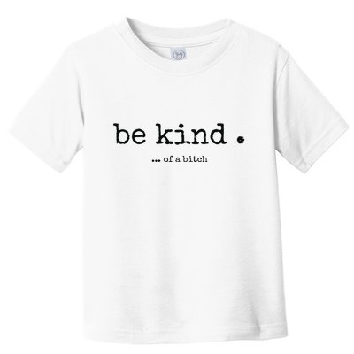 Be Kind Of A Bitch Funny Bitch Rude Typewriter Toddler T-Shirt