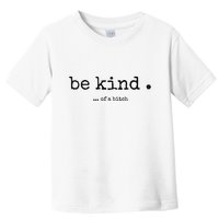 Be Kind Of A Bitch Funny Bitch Rude Typewriter Toddler T-Shirt