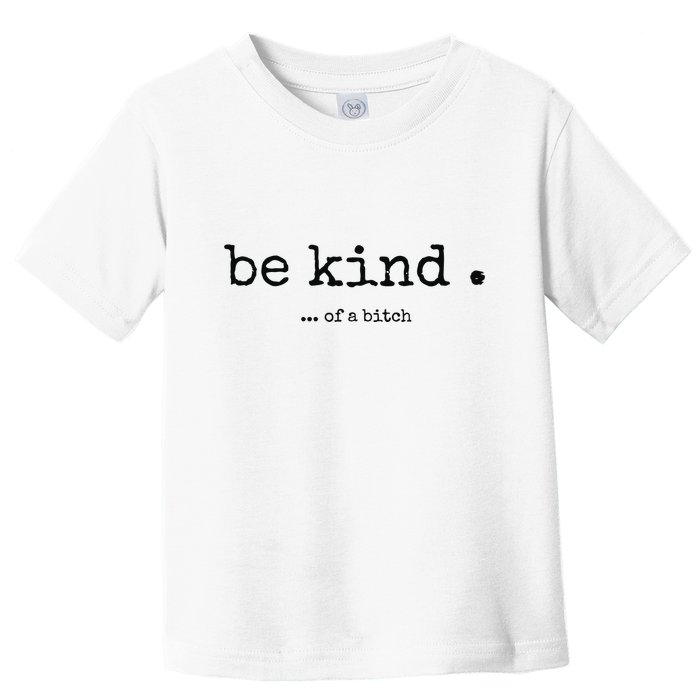 Be Kind Of A Bitch Funny Bitch Rude Typewriter Toddler T-Shirt