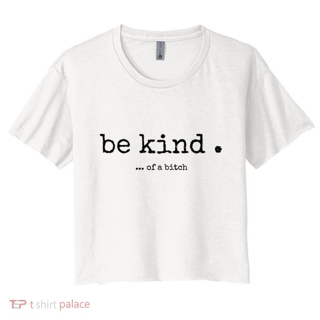 Be Kind Of A Bitch Funny Bitch Rude Typewriter Crop Top