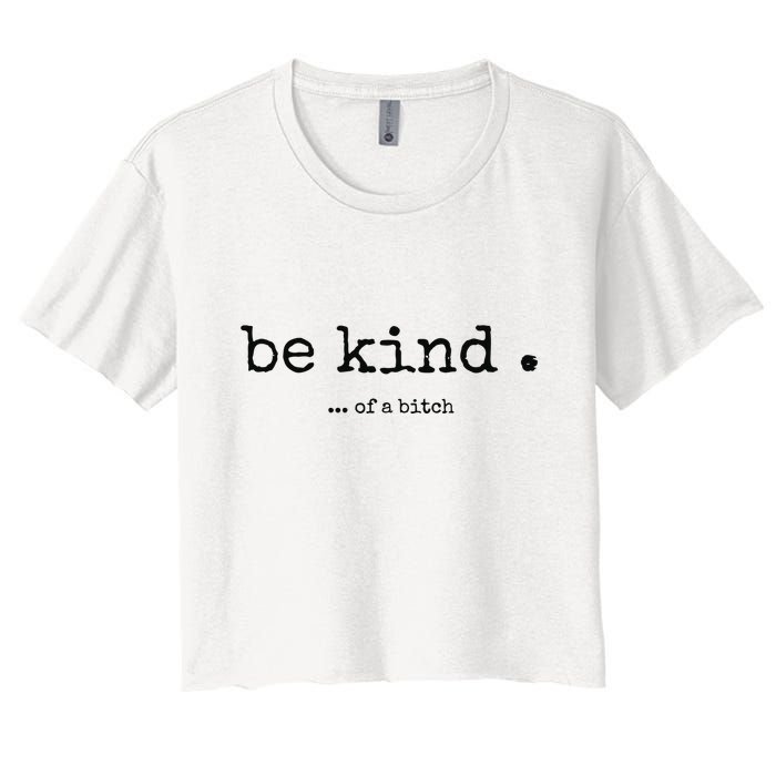Be Kind Of A Bitch Funny Bitch Rude Typewriter Crop Top