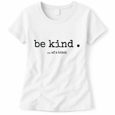 Be Kind Of A Bitch Funny Bitch Rude Typewriter Womens T-Shirt