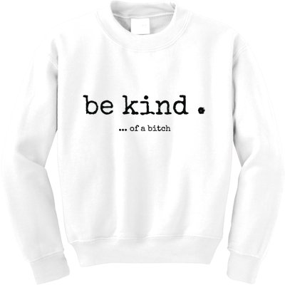 Be Kind Of A Bitch Funny Bitch Rude Typewriter Kids Sweatshirt