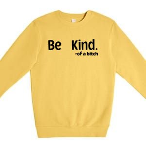 Be Kind Of A Bitch Funny Premium Crewneck Sweatshirt