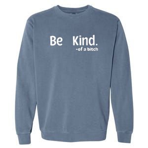 Be Kind Of A Bitch Funny Garment-Dyed Sweatshirt