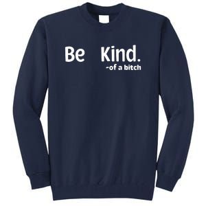 Be Kind Of A Bitch Funny Tall Sweatshirt