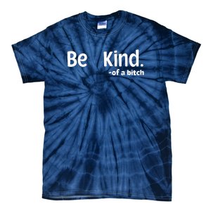 Be Kind Of A Bitch Funny Tie-Dye T-Shirt