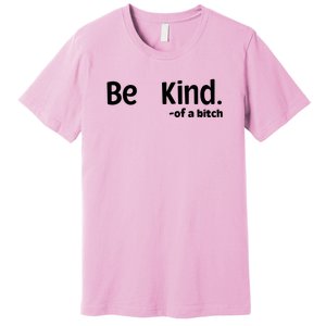 Be Kind Of A Bitch Funny Premium T-Shirt