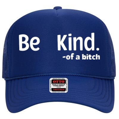 Be Kind Of A Bitch Funny High Crown Mesh Back Trucker Hat