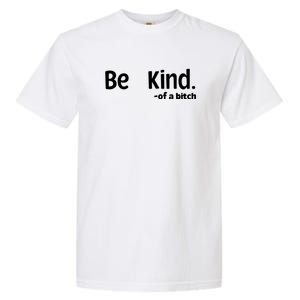 Be Kind Of A Bitch Funny Garment-Dyed Heavyweight T-Shirt