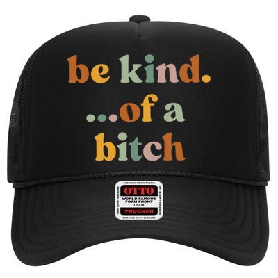 Be Kind Of A Bitch Funny Girl High Crown Mesh Back Trucker Hat