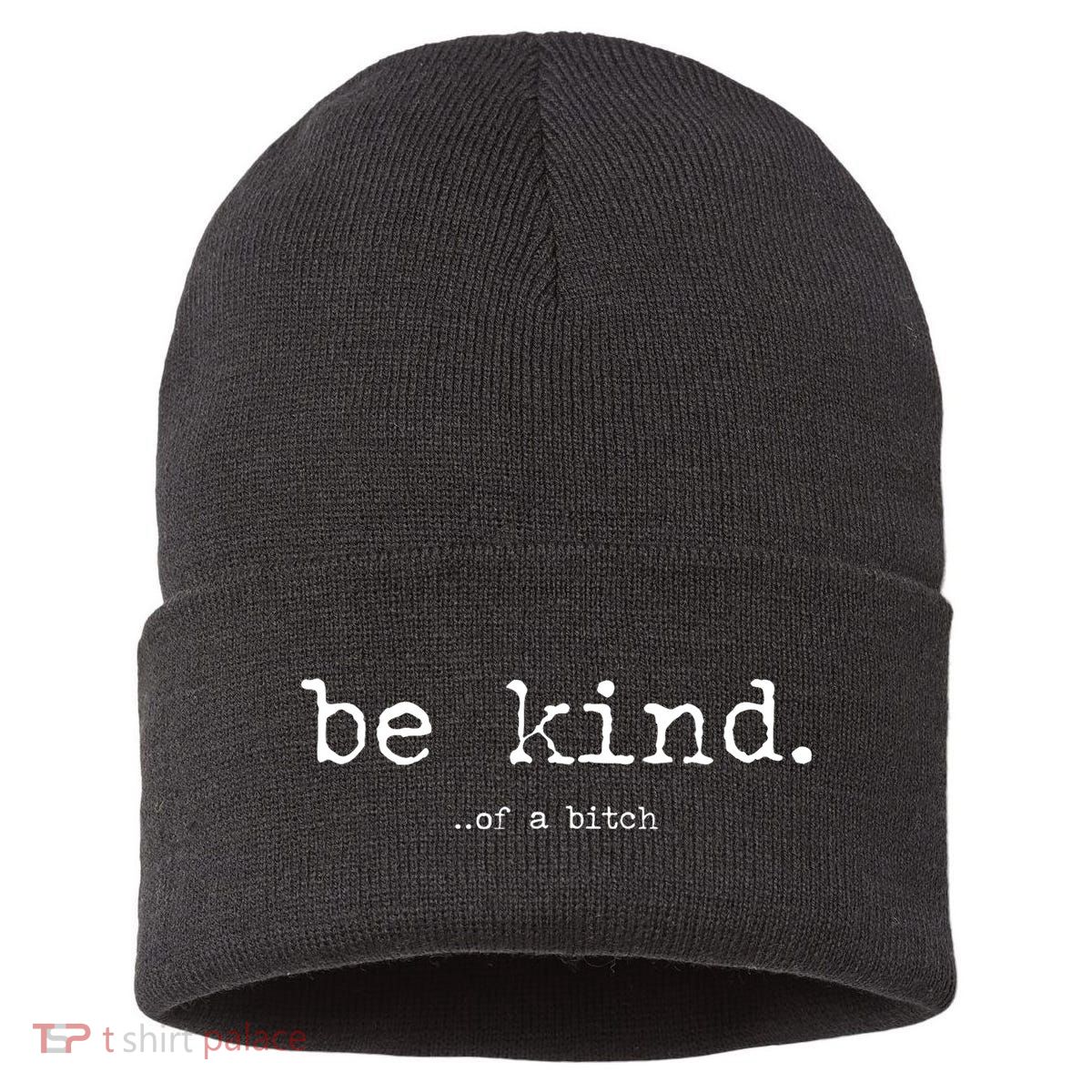 Be Kind Of A Bitch Funny Sustainable Knit Beanie