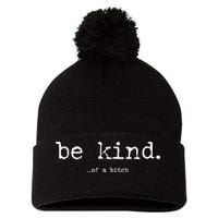 Be Kind Of A Bitch Funny Pom Pom 12in Knit Beanie