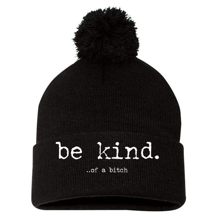 Be Kind Of A Bitch Funny Pom Pom 12in Knit Beanie