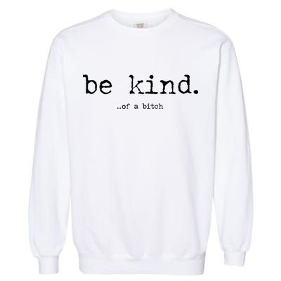 Be Kind Of A Bitch Funny Garment-Dyed Sweatshirt