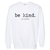 Be Kind Of A Bitch Funny Garment-Dyed Sweatshirt
