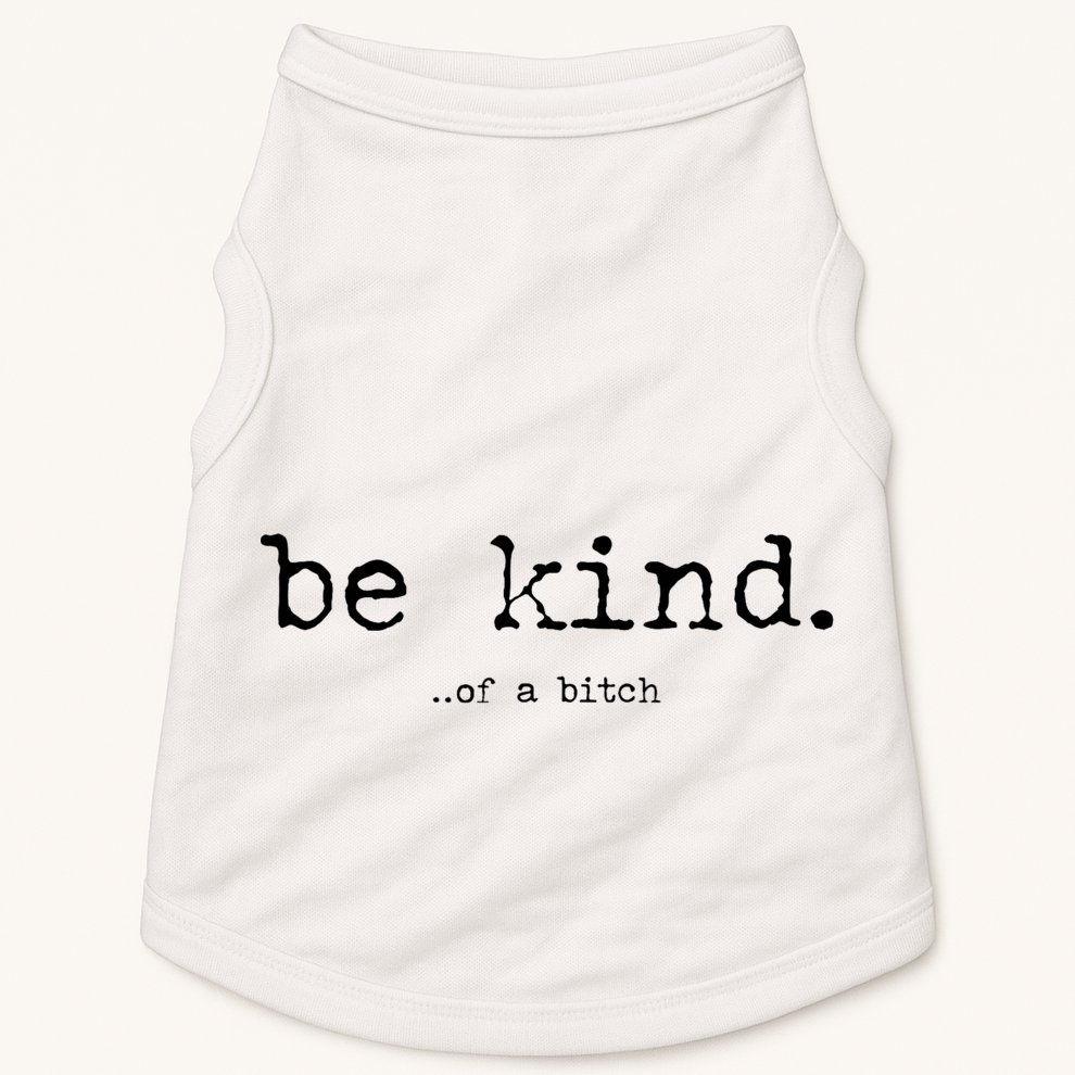 Be Kind Of A Bitch Funny Doggie Tank