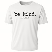 Be Kind Of A Bitch Funny Performance Shirt