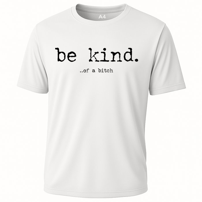Be Kind Of A Bitch Funny Performance Shirt