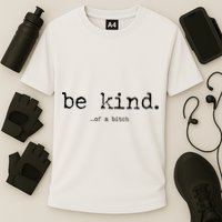 Be Kind Of A Bitch Funny Performance Shirt