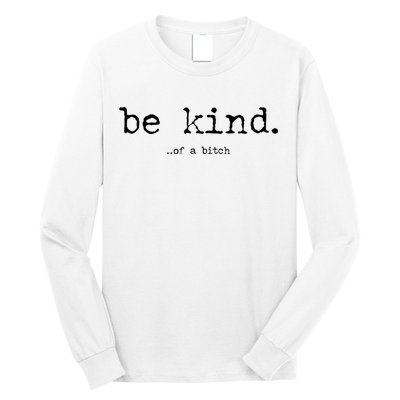 Be Kind Of A Bitch Funny Long Sleeve Shirt