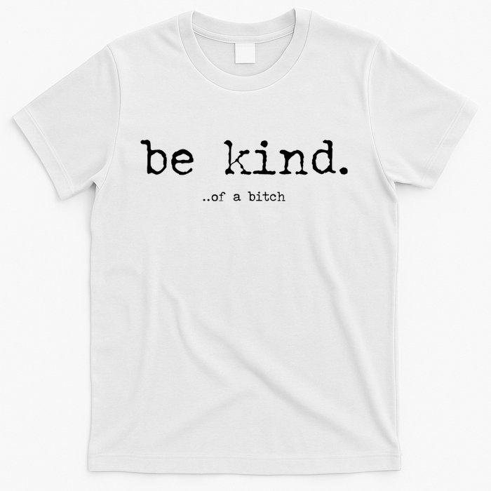 Be Kind Of A Bitch Funny T-Shirt