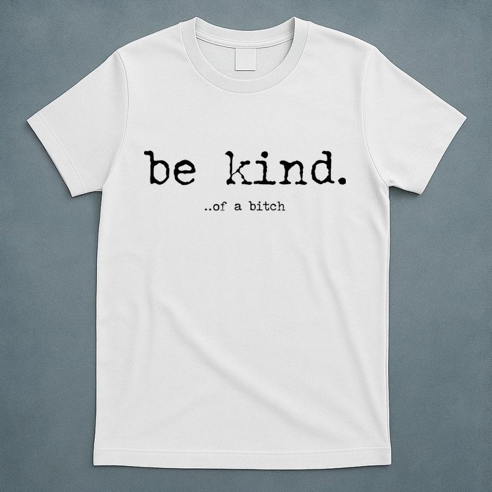 Be Kind Of A Bitch Funny T-Shirt