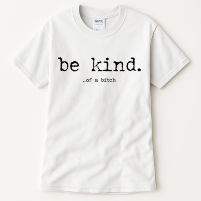 Be Kind Of A Bitch Funny Tall T-Shirt