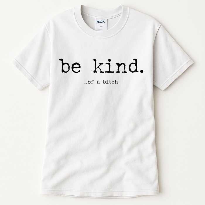 Be Kind Of A Bitch Funny Tall T-Shirt