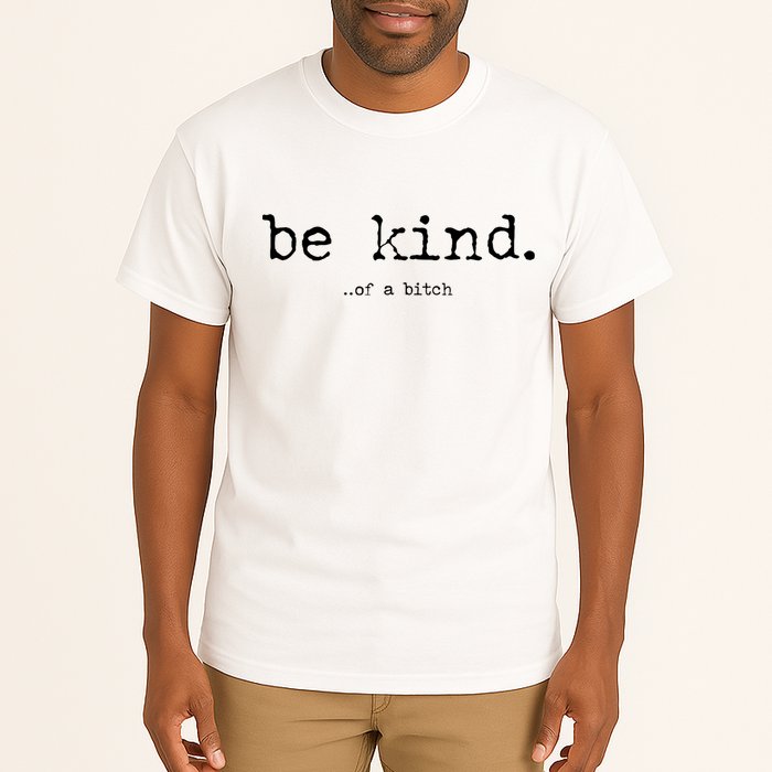 Be Kind Of A Bitch Funny Tall T-Shirt