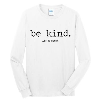Be Kind Of A Bitch Funny Tall Long Sleeve T-Shirt