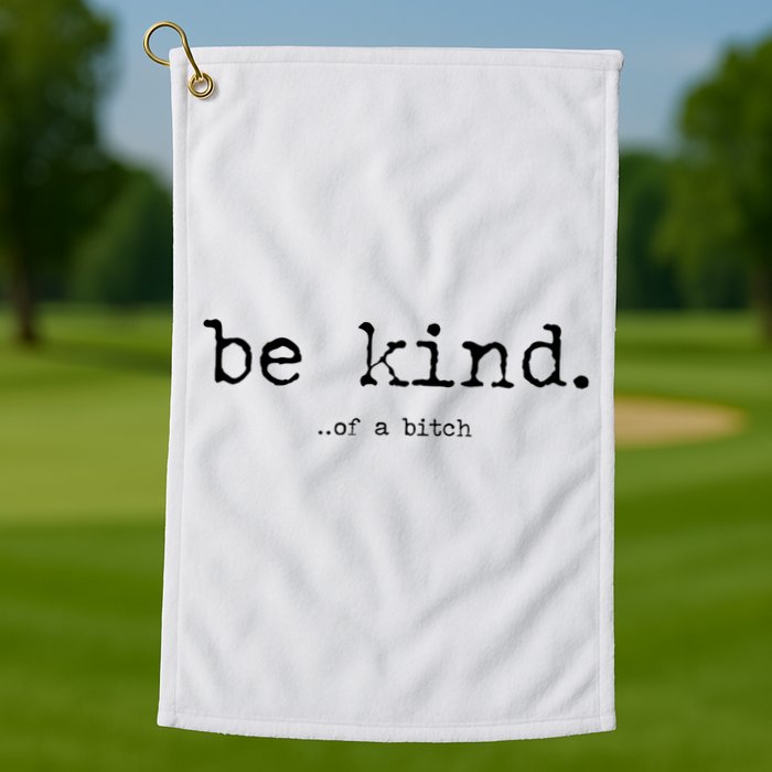 Be Kind Of A Bitch Funny Golf Towel