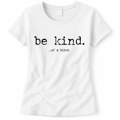 Be Kind Of A Bitch Funny Womens T-Shirt