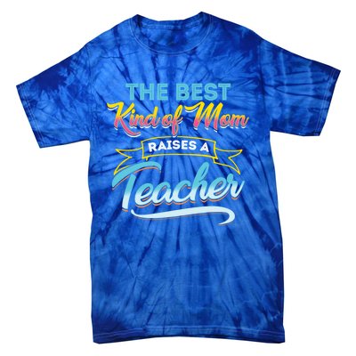 Best Kind Of Mom Raises A Teacher Gift Tie-Dye T-Shirt