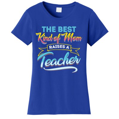 Best Kind Of Mom Raises A Teacher Gift Women's T-Shirt