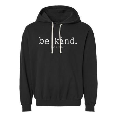 Be Kind Of A Bitch Funny Garment-Dyed Fleece Hoodie