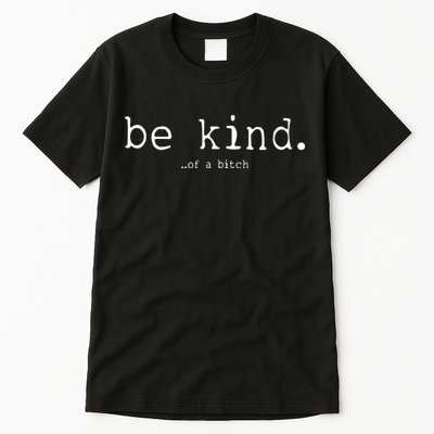 Be Kind Of A Bitch Funny Tall T-Shirt
