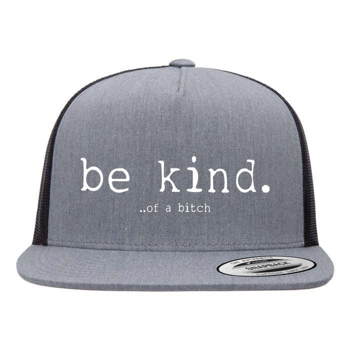 Be Kind Of A Bitch Funny Flat Bill Trucker Hat