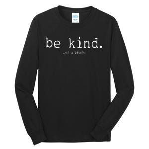 Be Kind Of A Bitch Funny Tall Long Sleeve T-Shirt