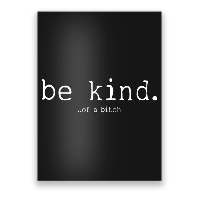 Be Kind Of A Bitch Funny Poster