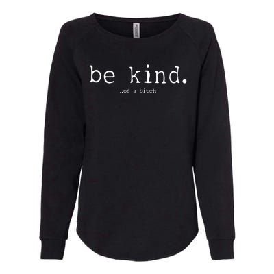 Be Kind Of A Bitch Funny Womens California Wash Sweatshirt