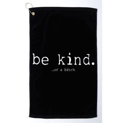 Be Kind Of A Bitch Funny Platinum Collection Golf Towel