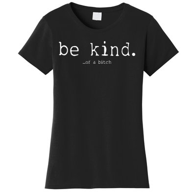 Be Kind Of A Bitch Funny Women's T-Shirt