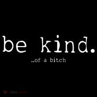 Be Kind Of A Bitch Funny Womens T-Shirt