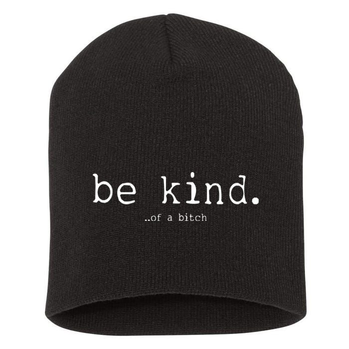 Be Kind Of A Bitch Funny Short Acrylic Beanie