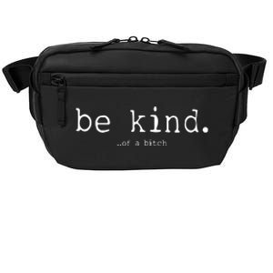 Be Kind Of A Bitch Funny Crossbody Pack