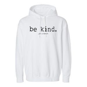 Be Kind Of A Bitch Funny Garment-Dyed Fleece Hoodie