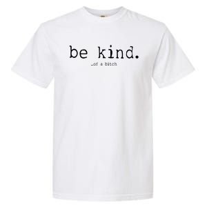 Be Kind Of A Bitch Funny Garment-Dyed Heavyweight T-Shirt