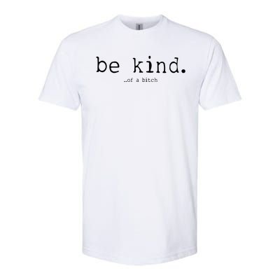 Be Kind Of A Bitch Funny Softstyle® CVC T-Shirt